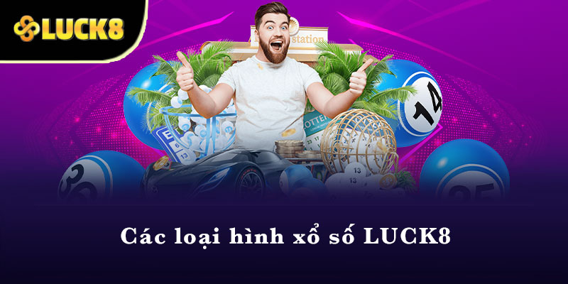 Các loại hình xổ số LUCK8